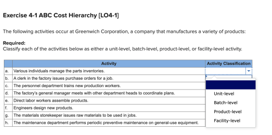 Exercise 4-1 ABC Cost Hierarchy (L04-1] The following activities occur at Greenwich Corporation, a company that manufactures