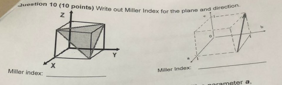 Question 10 (10 points) Write out Miller Index for the plane for the plane and direction. c 11---- -TL EX Miller index: Mille