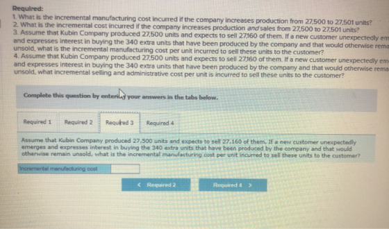 Required: 1. What is the incremental manufacturing cost incurred if the company increases production from 27.500 to 27,501 un