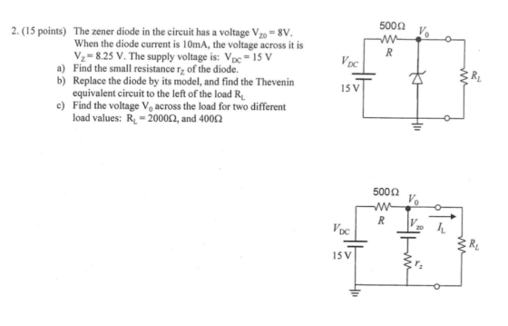 50012 V R 2. (15 points) The Zener diode in the circuit has a voltage Vzo = 8V. When the diode current is 10mA, the voltage a