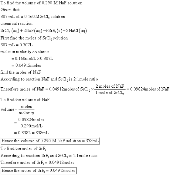 To find the volume of 0.290 M NaF solution Given that 307 mL of a 0.160 MSrCl, solution chemical reaction SrCl, (aq) + 2NaF (