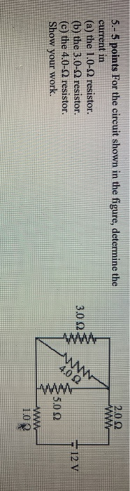 2.02 ww 5.- 5 points for the circuit shown in the figure, determine the current in (a) the 1.0-2 resistor. (b) the 3.0-2 resi