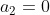 a_2=0