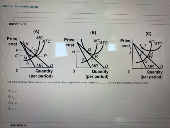 Question Completion Status: QUESTION 12 CATC MCATC (A) (B) (C) Price, MC ATC Price, MC Price, cost cost cost T F H U G R SXT