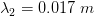 \lambda_{2} =0.017 \; m