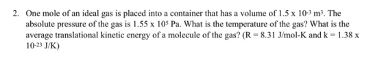 2. One mole of an ideal gas is placed into a container that has a volume of 1.5 x 10-3 m3. The absolute pressure of the gas i