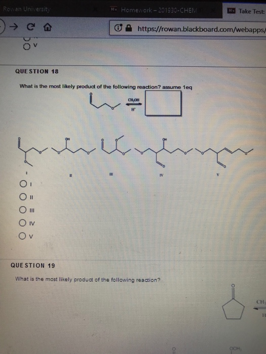 Rowan University He Homework - 201930-CHEM Bo Take Test )» e a A https://rowan.blackboard.com/webapps QUESTION 18 What is the