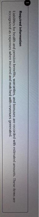 Required information Liabilities for health and pension benefits, warranties, and bonuses are recorded with estimated amounts