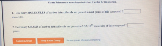 Use the References to access important values if needed for this question. 1. How many MOLECULES of carbon tetrachloride are