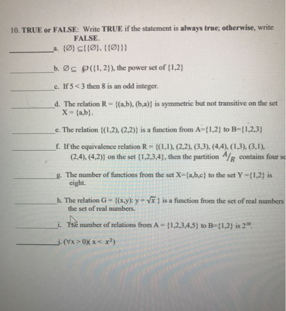 10. TRUE or FALSE: Write TRUE if the statement is always true; otherwise, write FALSE. _a. {0} c{{0}, {{0}}} _b. Ø $ ({1, 2})