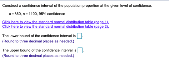 Construct a confidence interval of the population proportion at the given level of confidence. x = 860, n= 1100, 95% confiden