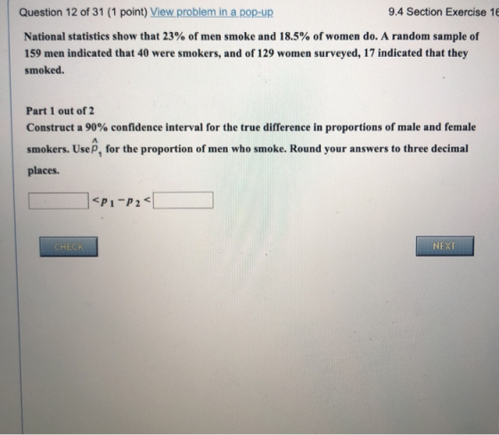 Question 12 of 31 (1 point) View problem in a pop-up 9.4 Section Exercise 1 National statistics show that 23% of men smoke an