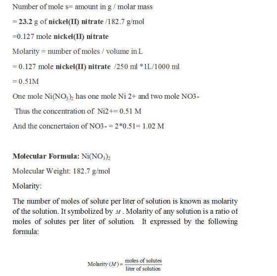 Number of mole s= amount in g/molar mass = 23.2 g of nickel(II) nitrate /182.7 g/mol =0.127 mole nickel(II) nitrate Molarity