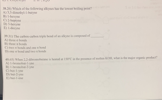 L . CU311 2.11, 1120 38.26) Which of the following alkynes has the lowest boiling point? A) 3,3-dimethyl-1-butyne B) 1-hexyne