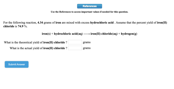 References Use the References to access important values if needed for this question. For the following reaction, 4.34 grams