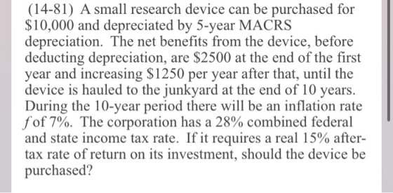 (14-81) A small research device can be purchased for $10,000 and depreciated by 5-year MACRS depreciation. The net benefits f