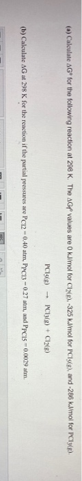 () Calculate AGⓇ for the following reaction at 298 K. The AGP values are 0 kJ/mol for C12(e) -325 kJ/mol for Cisce), and -286