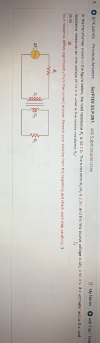 3. 0/10 points Previous Answers SerPSE9 33.P.051. 4/6 Submissions Used My Notes Ask Your Teac In the transformer shown in the