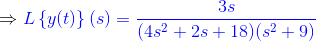 \Rightarrow {\color{Blue} L\left \{ y(t) \right \}(s)=\frac{3s}{(4 s^2+2s+18)(s^2+9)}}