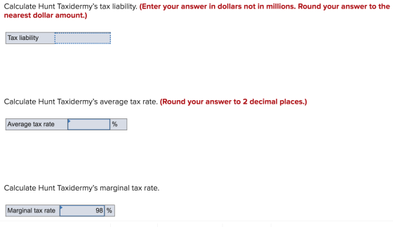 Calculate Hunt Taxidermys tax liability. (Enter your answer in dollars not in millions. Round your answer to the nearest dol