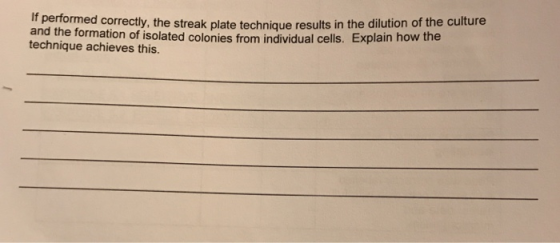 If performed correctly, the streak plate technique results in the dilution of the culture and the formation of isolated colon