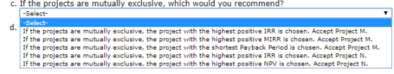c. If the projects are mutually exclusive, which would you recommend? -Select- -Select- If the projects are mutually exclusiv