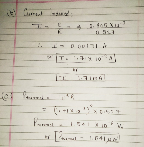 (6) Current Induced E R 0, 905 X10-3 0.527 I= 0.00171 A Iz 1.71 x 10 A [I 1.7 IMA (c) thermal Pthermal = I²R (1,71x10-3) x 0.