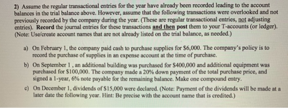 2) Assume the regular transactional entries for the year have already been recorded leading to the account balances in the tr