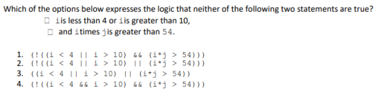Which of the options below expresses the logic that neither of the following two statements are true? iis less than 4 or iis