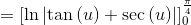 =\left[\ln \left|\tan \left(u\right)+\sec \left(u\right)\right|\right]^{\frac{\pi }{4}}_0
