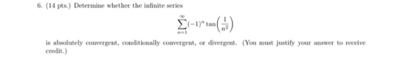 6. (14 pts.) Determine whether the infinite series 1-1/ to (7) You must justify your answer to receive is absolutely converg