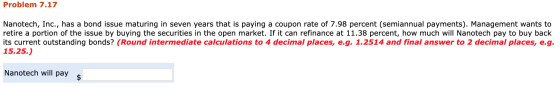 Problem 7.17 Nanotech, Inc., has a bond issue maturing in seven years that is paying a coupon rate of 7.98 percent (semiannua