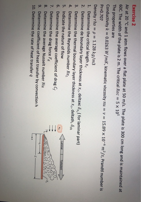 Exercise 2 Air at 20 °C and 1 atm flows over a flat plate at 50 m/s. The plate is 300 cm long and is maintained at 60C. The w