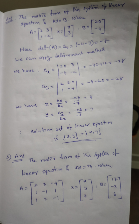 Ans. The mahih form of the system of linear squation ů AX=B. where Here det (A) = 0o = (-4-3)=-7 we can apply delerminant mel