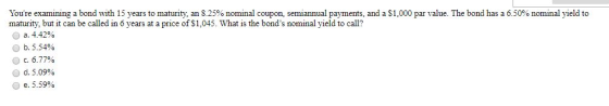 Youre examining a bond with 15 years to maturity, an 8.25% nominal coupon, semiannual payments, and a $1,000 par value. The