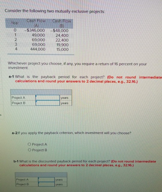 Consider the following two mutually exclusive projects: Year Cash Flow (A) ONM $346,000 49,000 69,000 69,000 444,000 Cash Flo