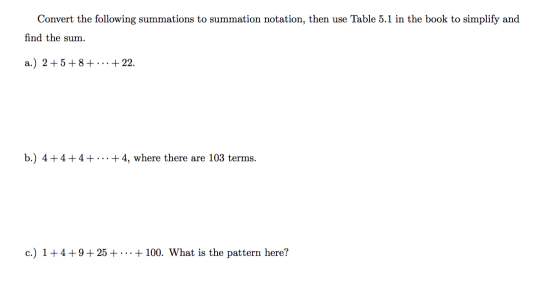 Convert the following summations to summation notation, then use Table 5.1 in the book to simplify and find the sum. a.) 2 +5