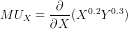 MU_X = \frac{\partial }{\partial X}(X^{0.2} Y^{0.3})