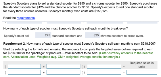Speedys Scooters plans to sell a standard scooter for $250 and a chrome scooter for $300. Speedys purchases the standard sc