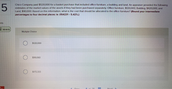 5 Chico Company paid $520,000 for a basket purchase that included office furniture, a building and land. An appraiser provide