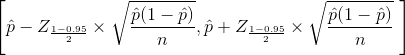 \left [ \hat{p} - Z_{\frac{1-0.95}{2}}\times\sqrt{\frac{\hat{p}(1-\hat{p})}{n}}, \hat{p} + Z_{\frac{1-0.95}{2}}\times\sqrt{\frac{\hat{p}(1-\hat{p})}{n}} \ \right ]