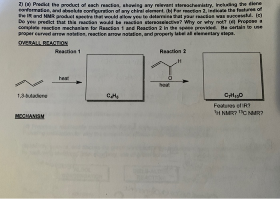 2) (a) Predict the product of each reaction, showing any relevant stereochemistry, including the diene conformation, and abso