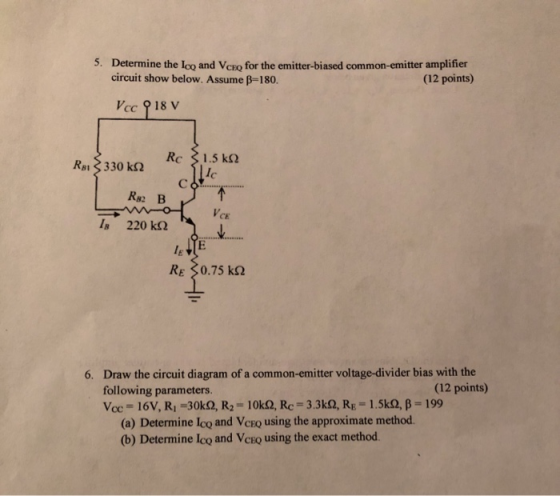 5. Determine the Ico and Vceo for the emitter-biased common-emitter amplifier circuit show below. Assume B=180. (12 points) V