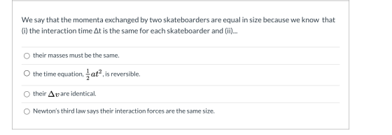 We say that the momenta exchanged by two skateboarders are equal in size because we know that (i) the interaction time At is