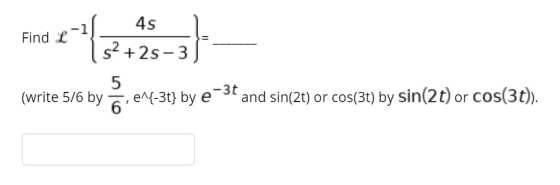 4s Find L s2 + 25 - 3 5 -3t (write 5/6 by 6 , e^{-3t} bye and sin(2t) or cos(3t) by sin(2t) or cos(3t)).