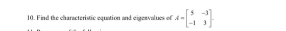 10. Find the characteristic equation and eigenvalues of A 5 -3 -13
