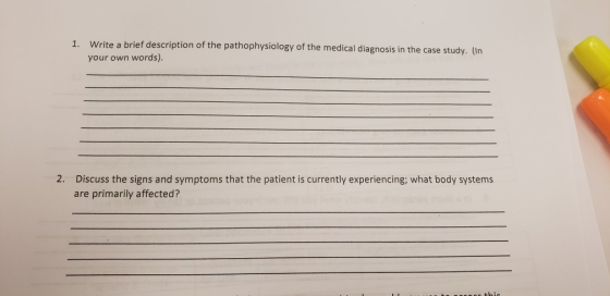 Write a brief description of the pathophysiology of the medical diagnosis in the case study your own words). 1. . (In 2. Disc