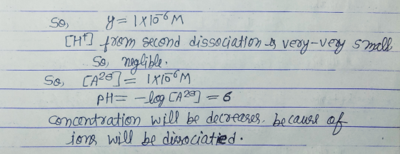 So y=1x106m CH] from second dissociation is very very small So, neglibles So, [A26] = 1x106m PH= -log CA2C) = 6 concentration