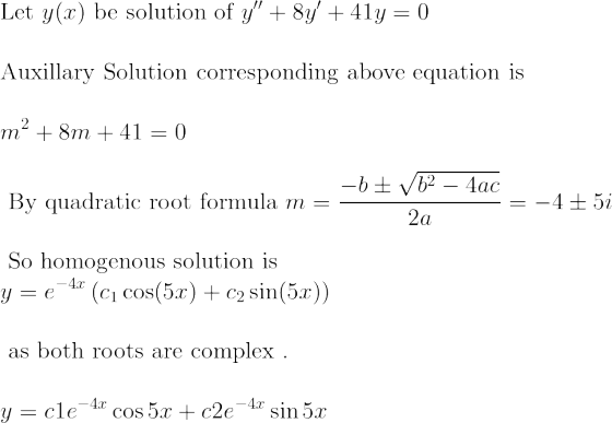 Let y(x) be solution of y + 8y +41y = 0) Auxillary Solution corresponding above equation is m² + 8m + 41 = 0 By quadratic r