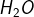 H{_{2}}O